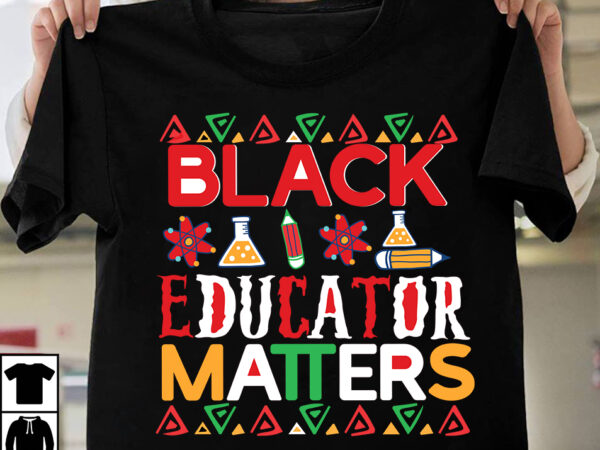 Black educator matters t-shirt design, black educator matters svg cut file, black history month t-shirt design bundle, black lives matter t-shirt design bundle , make every month history month t-shirt