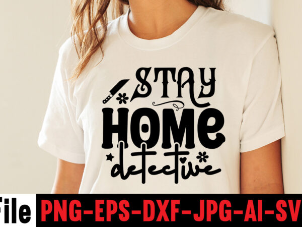 Stay home detective t-shirt design,svg design, svg files for cricut, free cricut designs, free svg designs, cricut svg, unicorn svg free, valentines svg, free svg designs for cricut, free unicorn