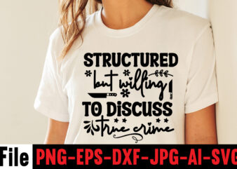 Structured But Willing To Discuss True Crime T-shirt Design,svg design, svg files for cricut, free cricut designs, free svg designs, cricut svg, unicorn svg free, valentines svg, free svg designs