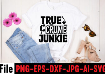 True Crume Junkie T-shirt Design,svg design, svg files for cricut, free cricut designs, free svg designs, cricut svg, unicorn svg free, valentines svg, free svg designs for cricut, free unicorn