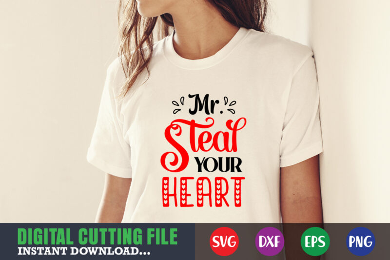 Mr steal your heart Valentine svg, Valentine Shirt svg, Mom svg, Mom Life, Svg, Dxf, Eps, Png Files for Cutting Machines Cameo Cricut, Valentine png,print template,Valentine svg shirt print template,Valentine