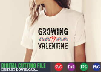 Growing my valentine svg, Valentine Shirt svg, Mom svg, Mom Life, Svg, Dxf, Eps, Png Files for Cutting Machines Cameo Cricut, Valentine png,print template,Valentine svg shirt print template,Valentine sublimation design