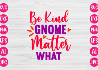 Be Kind Gnome Matter What TSHIRT DESIGN