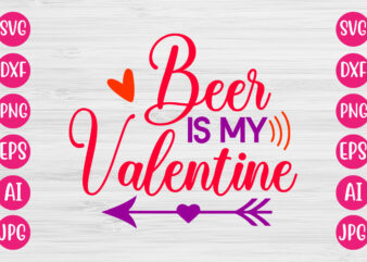 Beer Is My Valentine TSHIRT DESIGN