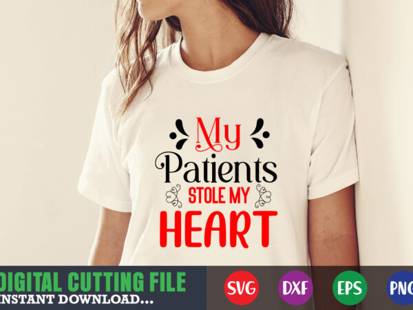 My patients stole my heart valentine svg, valentine shirt svg, mom svg, mom life, svg, dxf, eps, png files for cutting machines cameo cricut, valentine png,print template,valentine svg shirt print t shirt designs for sale