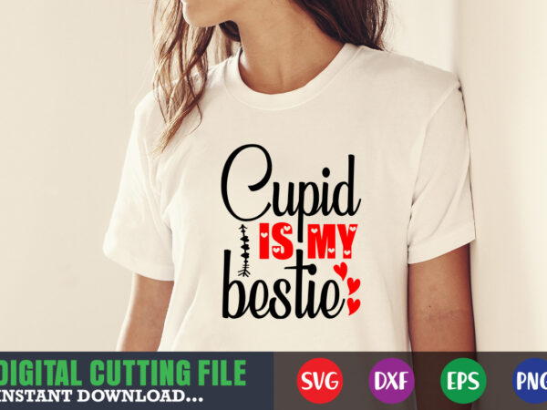 Cupid is my bestie valentine svg, valentine shirt svg, mom svg, mom life, svg, dxf, eps, png files for cutting machines cameo cricut, valentine png,print template,valentine svg shirt print template,valentine t shirt vector file