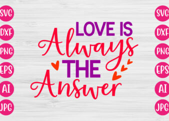 Love Is always The Answer TSHIRT DESIGN