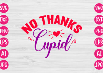 No Thanks Cupid TSHIRT DESIGN