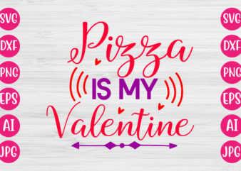 Pizza Is My Valentine TSHIRT DESIGN
