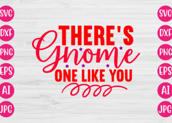 There’s Gnome One Like You TSHIRT DESIGN