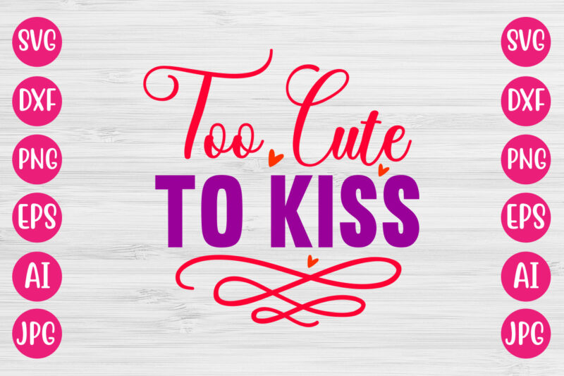 To Cute To Kiss TSHIRT DESIGN