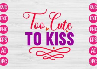 To Cute To Kiss TSHIRT DESIGN