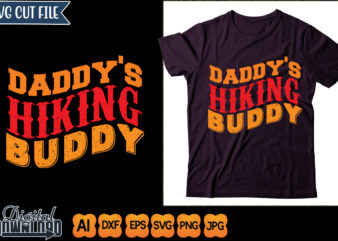 daddy’s hiking buddy t shirt vector illustration