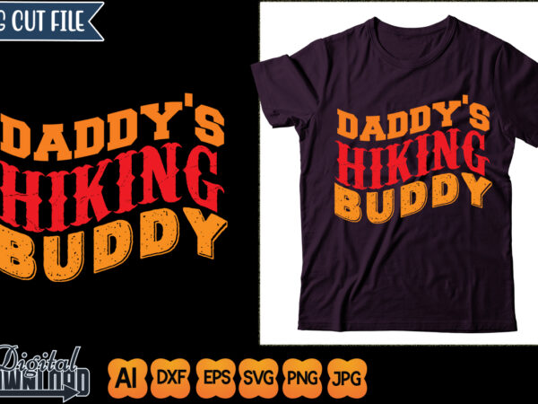 Daddy’s hiking buddy t shirt vector illustration