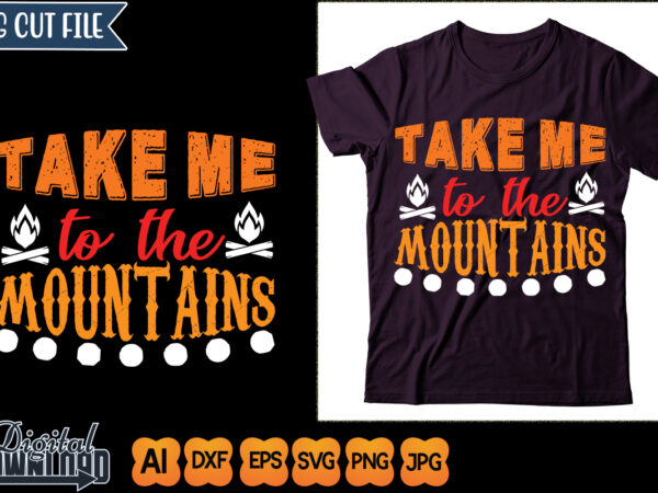 Take me to the mountains t shirt designs for sale
