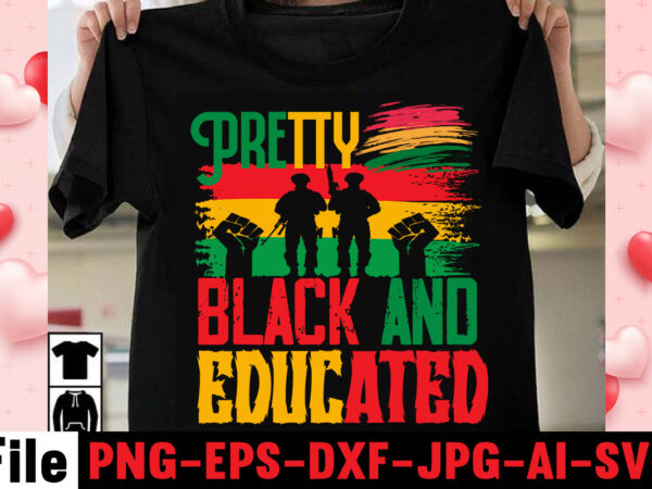 Pretty black and educated t-shirt design,iam black history and i strive to make my ancestors proud t-shirt design,black queen t-shirt design,christmas tshirt design t-shirt, christmas tshirt design tree, christmas tshirt