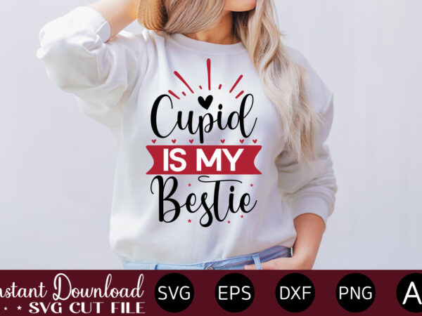 Cupid is my bestie vector t-shirt design,valentine mega bundle, 140 designs, heather roberts art bundle, valentines svg bundle, valentine’s day designs, cut files cricut, silhouette valentine svg bundle, valentines day