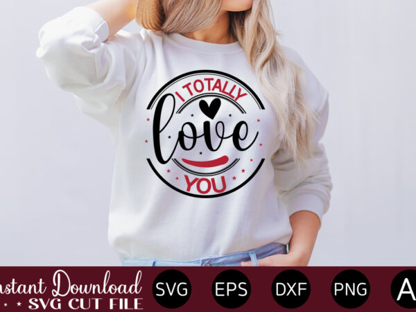 I totally love you vector t-shirt design,valentine mega bundle, 140 designs, heather roberts art bundle, valentines svg bundle, valentine’s day designs, cut files cricut, silhouette valentine svg bundle, valentines day