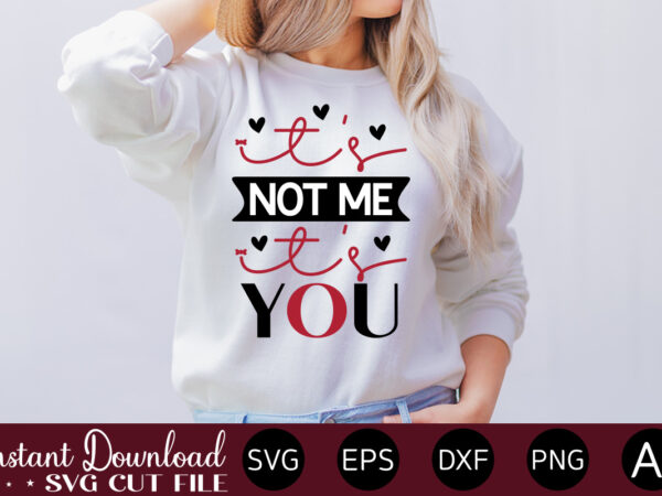 It s not me it s you-01 vector t-shirt design,valentine mega bundle, 140 designs, heather roberts art bundle, valentines svg bundle, valentine’s day designs, cut files cricut, silhouette valentine svg