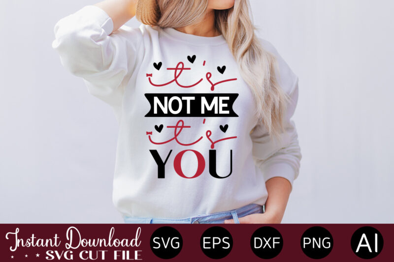 It s Not Me It s You-01 vector t-shirt design,VALENTINE MEGA BUNDLE, 140 Designs, Heather Roberts Art Bundle, Valentines svg Bundle, Valentine's Day Designs, Cut Files Cricut, Silhouette Valentine svg