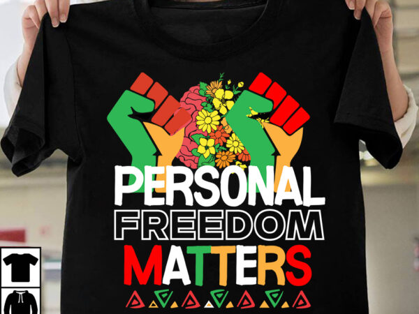 Personal freedom matters t-shirt design, make every month history month t-shirt design , black lives matter t-shirt bundles,greatest black history month bundles t shirt design template, juneteenth t shirt design