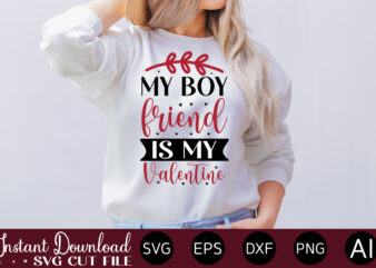 My Boy Friend Is My Valentine vector t-shirt design,VALENTINE MEGA BUNDLE, 140 Designs, Heather Roberts Art Bundle, Valentines svg Bundle, Valentine’s Day Designs, Cut Files Cricut, Silhouette Valentine svg bundle,
