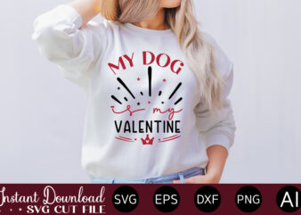 My Dog Is My Valentine vector t-shirt design,VALENTINE MEGA BUNDLE, 140 Designs, Heather Roberts Art Bundle, Valentines svg Bundle, Valentine’s Day Designs, Cut Files Cricut, Silhouette Valentine svg bundle, Valentines