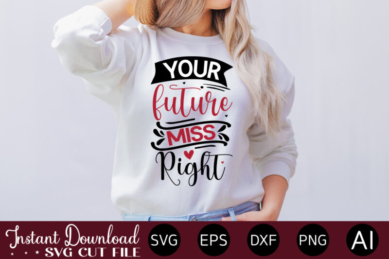 Your Future Miss Right vector t-shirt design,VALENTINE MEGA BUNDLE, 140 Designs, Heather Roberts Art Bundle, Valentines svg Bundle, Valentine's Day Designs, Cut Files Cricut, Silhouette Valentine svg bundle, Valentines day