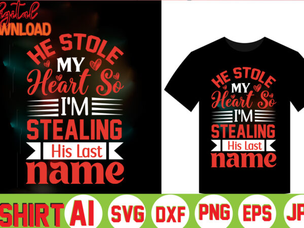He stole my heart so i’m stealing his last name,valentine t-shirt bundle,t-shirt design,coffee is my valentine t-shirt for him or her coffee cup valentines day shirt, happy valentine’s day, love