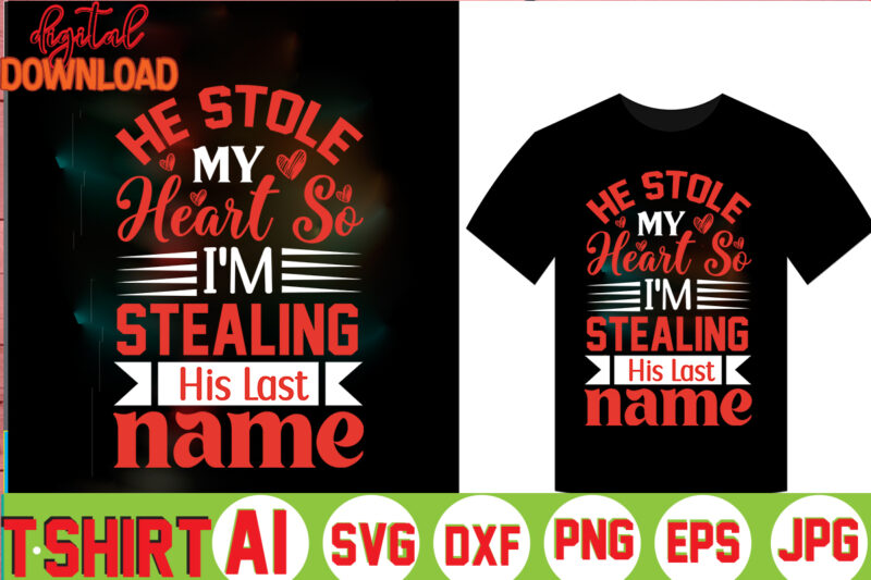 He Stole My Heart So I'm Stealing His Last Name,valentine t-shirt bundle,t-shirt design,Coffee is my Valentine T-shirt for him or her Coffee cup valentines day shirt, Happy Valentine’s Day, love