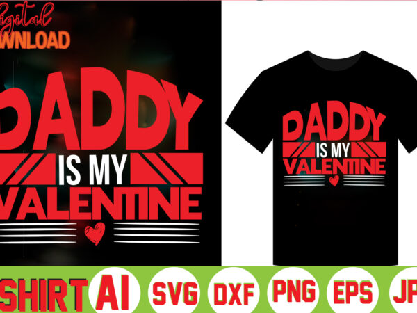 Daddy is my valentine,valentine t-shirt bundle,t-shirt design,coffee is my valentine t-shirt for him or her coffee cup valentines day shirt, happy valentine’s day, love trendy, simple st valentine’s day,valentines t-shirt,