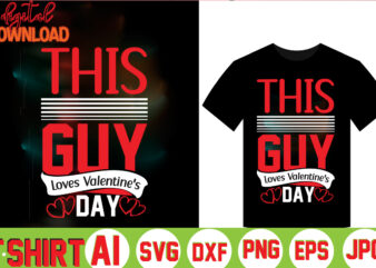 This Guy Loves Valentine’s Day,valentine t-shirt bundle,t-shirt design,Coffee is my Valentine T-shirt for him or her Coffee cup valentines day shirt, Happy Valentine’s Day, love trendy, simple St Valentine’s Day,Valentines