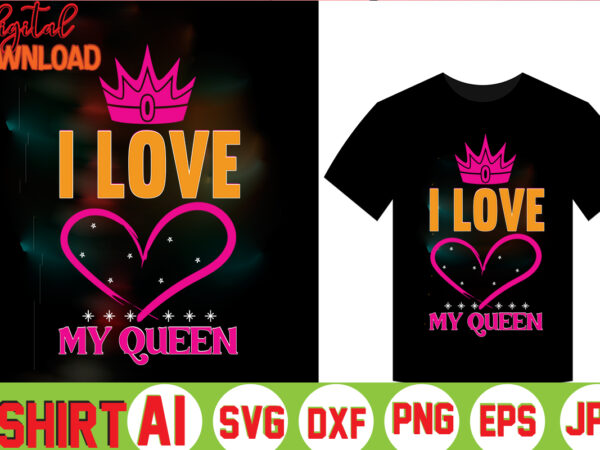 I love my queen,valentine t-shirt bundle,t-shirt design,coffee is my valentine t-shirt for him or her coffee cup valentines day shirt, happy valentine’s day, love trendy, simple st valentine’s day,valentines t-shirt,