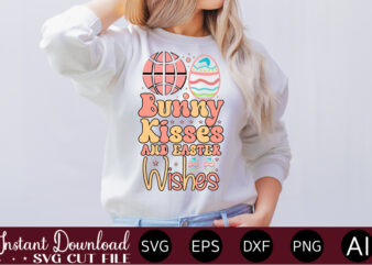 Bunny Kisses And Easter Wishes vector t-shirt design,Easter SVG, Easter SVG Bundle, Easter PNG Bundle, Bunny Svg, Spring Svg, Rainbow Svg, Svg Files For Cricut, Sublimation Designs Downloads Easter SVG