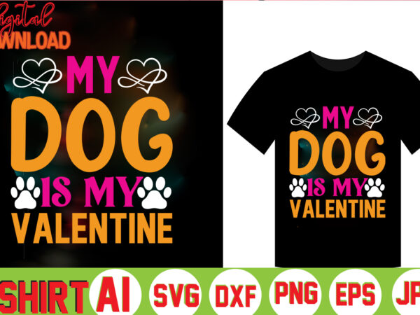 My dog is my valentine,valentine t-shirt bundle,t-shirt design,coffee is my valentine t-shirt for him or her coffee cup valentines day shirt, happy valentine’s day, love trendy, simple st valentine’s day,valentines