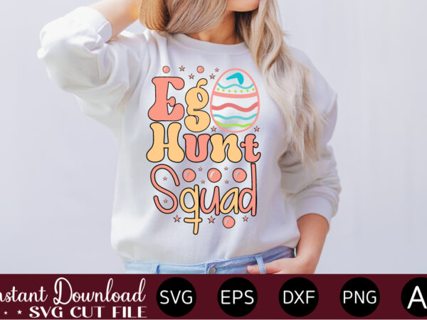 Egg hunt squad vector t-shirt design,easter svg, easter svg bundle, easter png bundle, bunny svg, spring svg, rainbow svg, svg files for cricut, sublimation designs downloads easter svg mega bundle,