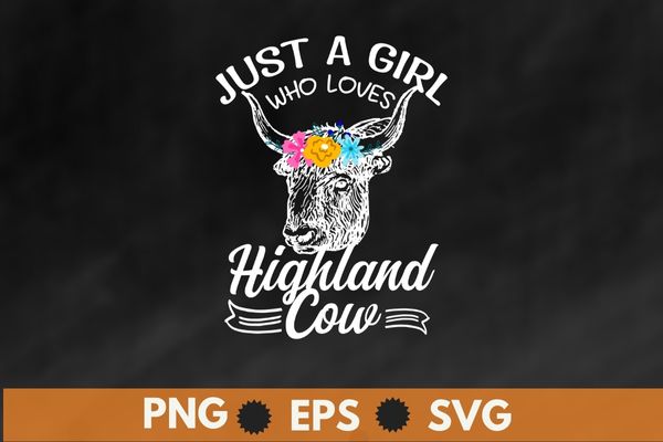 Just a Girl Who Loves Highland Cows shirt svg, Farmer, Cowgirl, Scottish Funny, Highland Cows girl-gifts, Farmer Cowgirl Scottish