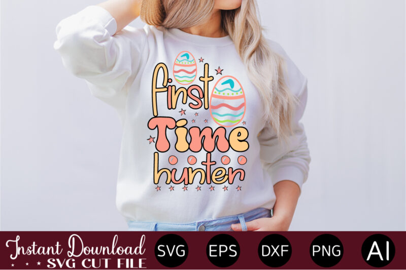First Time Hunter vector t-shirt design,Easter SVG, Easter SVG Bundle, Easter PNG Bundle, Bunny Svg, Spring Svg, Rainbow Svg, Svg Files For Cricut, Sublimation Designs Downloads Easter SVG Mega Bundle,