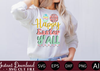 Happy Easter Y’all vector t-shirt design,Easter SVG, Easter SVG Bundle, Easter PNG Bundle, Bunny Svg, Spring Svg, Rainbow Svg, Svg Files For Cricut, Sublimation Designs Downloads Easter SVG Mega Bundle,