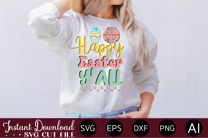 Happy Easter Y'all vector t-shirt design,Easter SVG, Easter SVG Bundle, Easter PNG Bundle, Bunny Svg, Spring Svg, Rainbow Svg, Svg Files For Cricut, Sublimation Designs Downloads Easter SVG Mega Bundle,