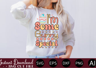 I’m Some Bunny Special vector t-shirt design,Easter SVG, Easter SVG Bundle, Easter PNG Bundle, Bunny Svg, Spring Svg, Rainbow Svg, Svg Files For Cricut, Sublimation Designs Downloads Easter SVG Mega