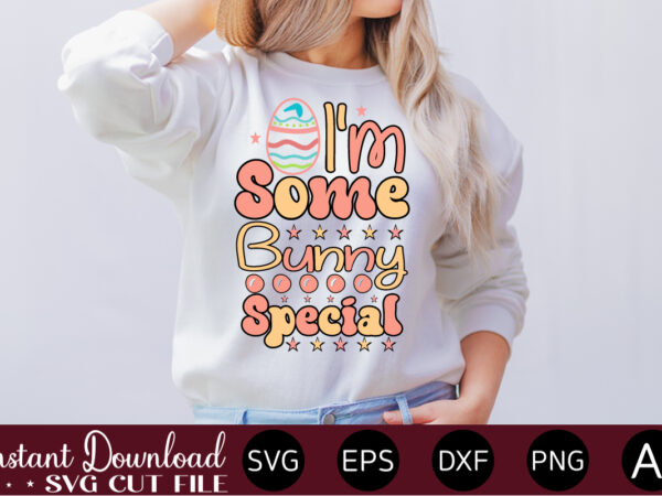 I’m some bunny special vector t-shirt design,easter svg, easter svg bundle, easter png bundle, bunny svg, spring svg, rainbow svg, svg files for cricut, sublimation designs downloads easter svg mega