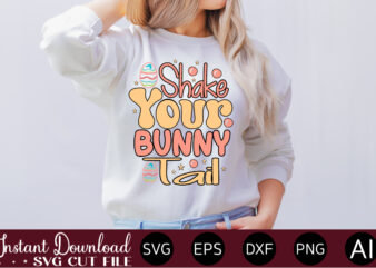 Shake Your Bunny Tail vector t-shirt design,Easter SVG, Easter SVG Bundle, Easter PNG Bundle, Bunny Svg, Spring Svg, Rainbow Svg, Svg Files For Cricut, Sublimation Designs Downloads Easter SVG Mega