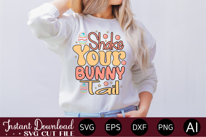 Shake Your Bunny Tail vector t-shirt design,Easter SVG, Easter SVG Bundle, Easter PNG Bundle, Bunny Svg, Spring Svg, Rainbow Svg, Svg Files For Cricut, Sublimation Designs Downloads Easter SVG Mega