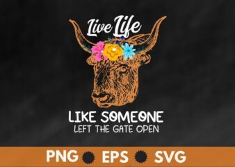 live life like someone left the gate open shirt svg, Farmer, Cowgirl, Scottish Funny, Highland Cows girl-gifts, Farmer Cowgirl Scottish t shirt vector graphic