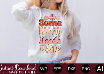 Some Bunny Needs Wine vector t-shirt design,Easter SVG, Easter SVG Bundle, Easter PNG Bundle, Bunny Svg, Spring Svg, Rainbow Svg, Svg Files For Cricut, Sublimation Designs Downloads Easter SVG Mega