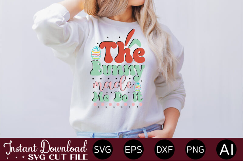 The Bunny Made Me Do It vector t-shirt design,Easter SVG, Easter SVG Bundle, Easter PNG Bundle, Bunny Svg, Spring Svg, Rainbow Svg, Svg Files For Cricut, Sublimation Designs Downloads Easter