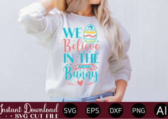 We Believe In The Easter Bunny vector t-shirt design,Easter SVG, Easter SVG Bundle, Easter PNG Bundle, Bunny Svg, Spring Svg, Rainbow Svg, Svg Files For Cricut, Sublimation Designs Downloads Easter