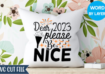 Dear 2023 please be nice svg design, dear 2023 please be nice t-shirt design, happy new year 2023 svg bundle, new year svg, new year outfit svg, new year quotes