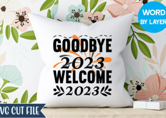 Goodbye 2023 Welcome 2023 Svg Design, Goodbye 2023 Welcome 2023 T-shirt Design, Happy New Year 2023 SVG Bundle, New Year SVG, New Year Outfit svg, New Year quotes svg, New